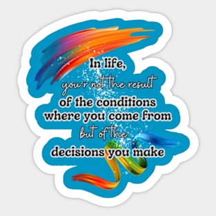 You are the result of your decisions Sticker